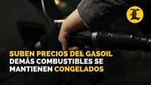 Suben los precios del gasoil; demás combustibles se mantienen congelados