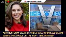 Abby Huntsman clarifies 'unbearable workplace' claims during appearance on 'The View' - 1breakingnew