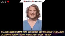 Transgender Woman Amy Schneider Becomes New 'Jeopardy!' Champion During Trans Awareness Week - 1brea