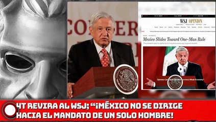 4T responde al WSJ: ¡México no se dirige hacia el mandato de un solo hombre!