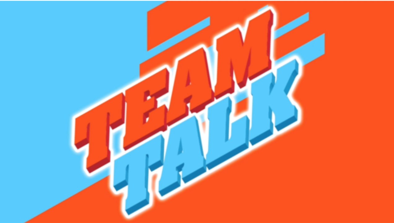 Team Talk - Monday 11th March 2019