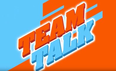 Team Talk - Monday 10th December 2018