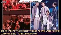 'BTS at Harry Styles Concert' trends as band jams to songs alongside Lizzo - 1breakingnews.com