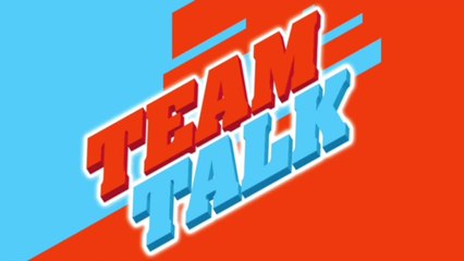 Team Talk - Monday 19th February 2018