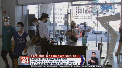 Face shields, puwede pa ring i-require sa ilang establisimyento | 24 Oras Weekend
