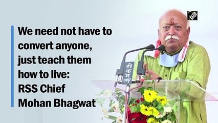 We need not have to convert anyone, just teach them how to live: RSS Chief Mohan Bhagwat