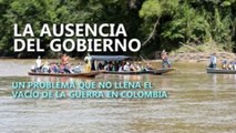 La ausencia del Gobierno, un problema que no llena el vacío de la guerra en Colombia