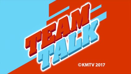 Team Talk - Monday 15th May 2017