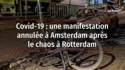 Covid-19 : une manifestation annulée à Amsterdam après le chaos à Rotterdam