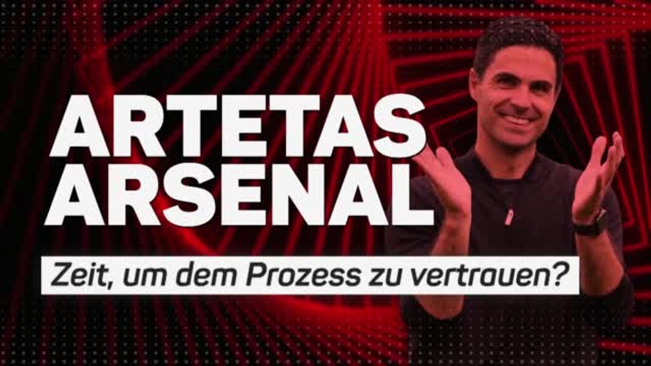Artetas Arsenal – Zeit, um dem Prozess zu vertrauen?