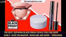 The best Sephora Black Friday deals you can shop early—save on makeup, skincare and more - 1breaking