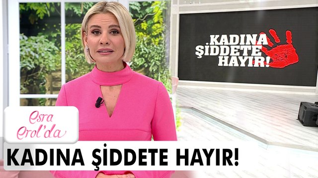 Kadına Yönelik Şiddete Karşı Uluslararası Mücadele Günü, Şiddete Dur diyoruz! - Esra Erol'da 25 Kasım 2021
