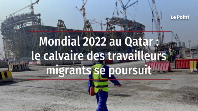 Mondial 2022 au Qatar : le calvaire des travailleurs migrants se poursuit