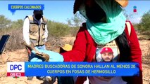 Hallan 20 cuerpos en fosas de Hermosillo, Sonora
