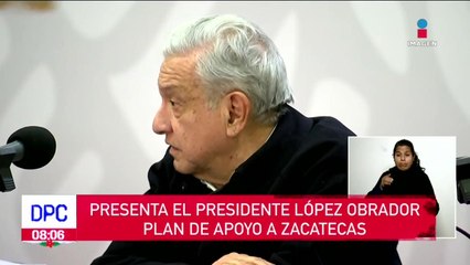 López Obrador presenta plan de apoyo a Zacatecas