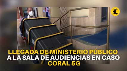 Llegada de Ministerio Público a la Sala de Audiencias en caso Coral 5G
