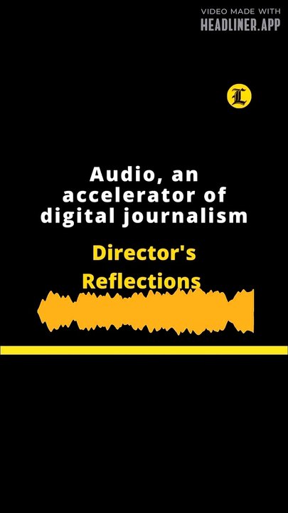 Director's Reflections: Audio, an accelerator of digital journalism