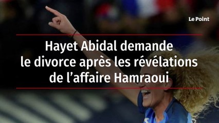 Hayet Abidal demande le divorce après les révélations de l’affaire Hamraoui