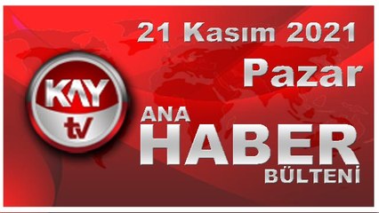 Kay Tv Ana Haber Bülteni (21 KASIM 2021)
