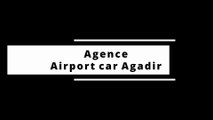 Location voiture Agadir aéroport pas cher - agence Airport car Agadir et Marrakech