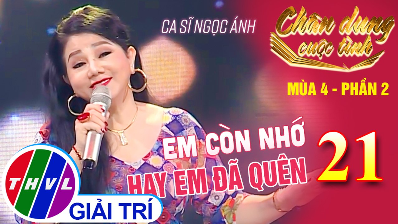 Chân dung cuộc tình Mùa 4 Phần 2 - Tập 21: Em còn nhớ hay em đã quên - Ngọc Ánh