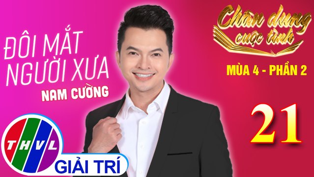 Chân dung cuộc tình Mùa 4 Phần 2 - Tập 21: Đôi mắt người xưa - Nam Cường