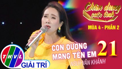 Chân dung cuộc tình Mùa 4 Phần 2 - Tập 21: Con đường mang tên em - NSƯT Vân Khánh