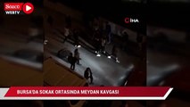 Bursa'da sokak ortasında meydan kavgası