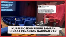 Viral Kursi Bioskop Penuh Sampah hingga Penonton Menaikkan Kaki, Bikin Geram Publik