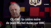 OL-OM : la colère noire de Jean-Michel Aulas sur RMC