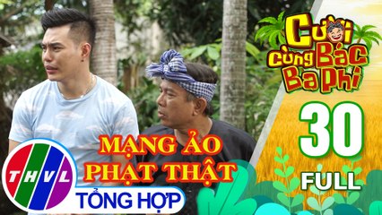 Cười cùng bác Ba Phi - Tập 30: Mạng ảo phạt thật