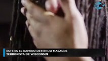 Este es el rapero detenido masacre terrorista de Wisconsin