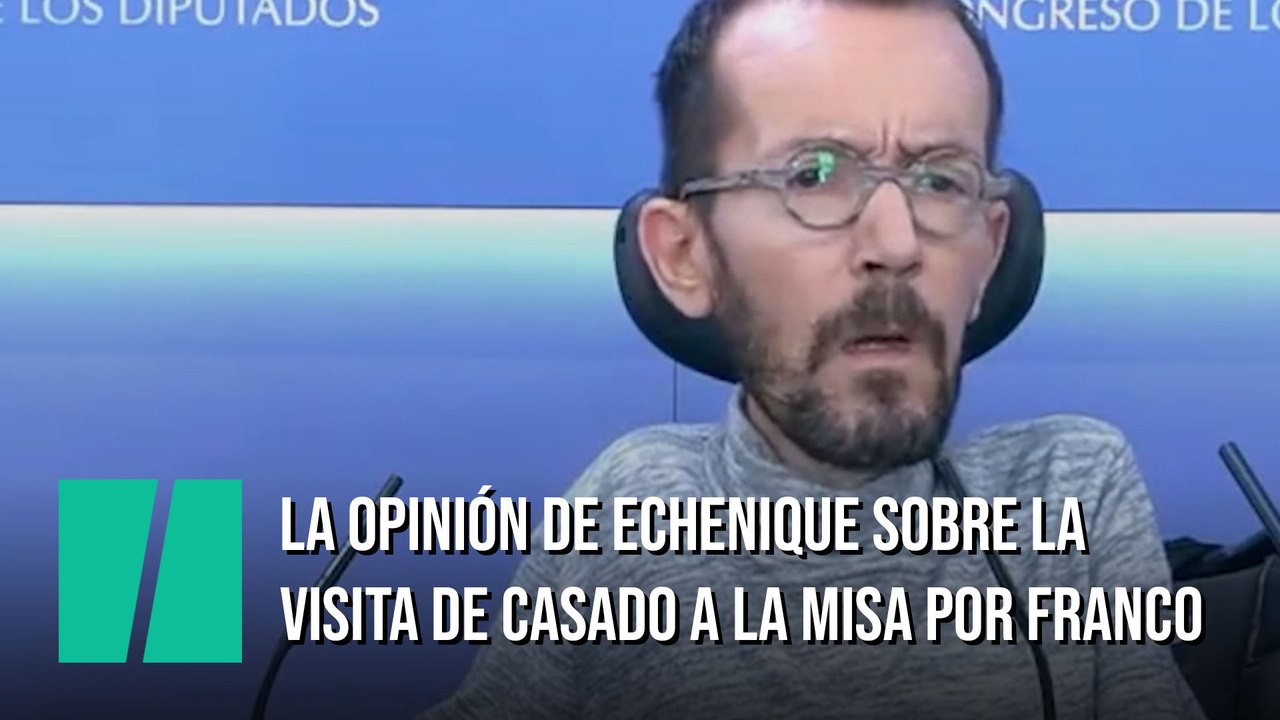 Echenique, sobre la asistencia de Pablo Casado a una misa por Franco: "Creo que merece una explicación"