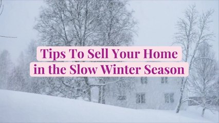 Tips To Sell Your Home in the Slow Winter Season