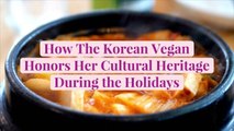 How The Korean Vegan Honors Her Cultural Heritage (That's Also Plant-Based) During the Hol