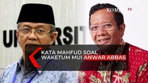 Kata Mahfud Soal Pernyataan Indonesia Bubar Jika MUI Lenyap dari Waketum MUI Anwar Abbas
