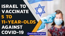 Israel begins Covid-19 vaccination of children aged 5 to 11 years | Oneindia News