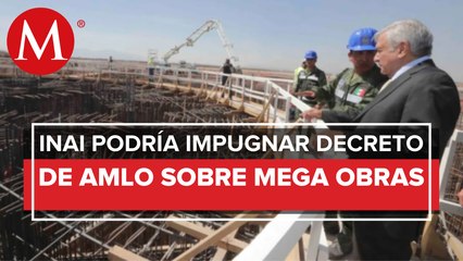 INAI analiza decreto que declara obras del gobierno como de seguridad nacional