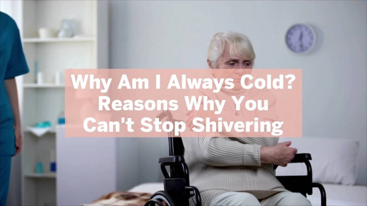 Why Am I Always Cold? 10 Reasons Why You Can't Stop Shivering - video ...