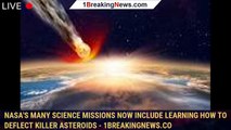 NASA's many science missions now include learning how to deflect killer asteroids - 1BREAKINGNEWS.CO
