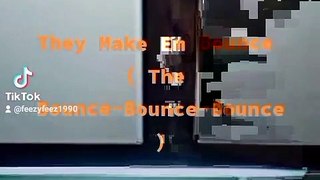 They Make It Bounce ( The Bounce -Bounce )