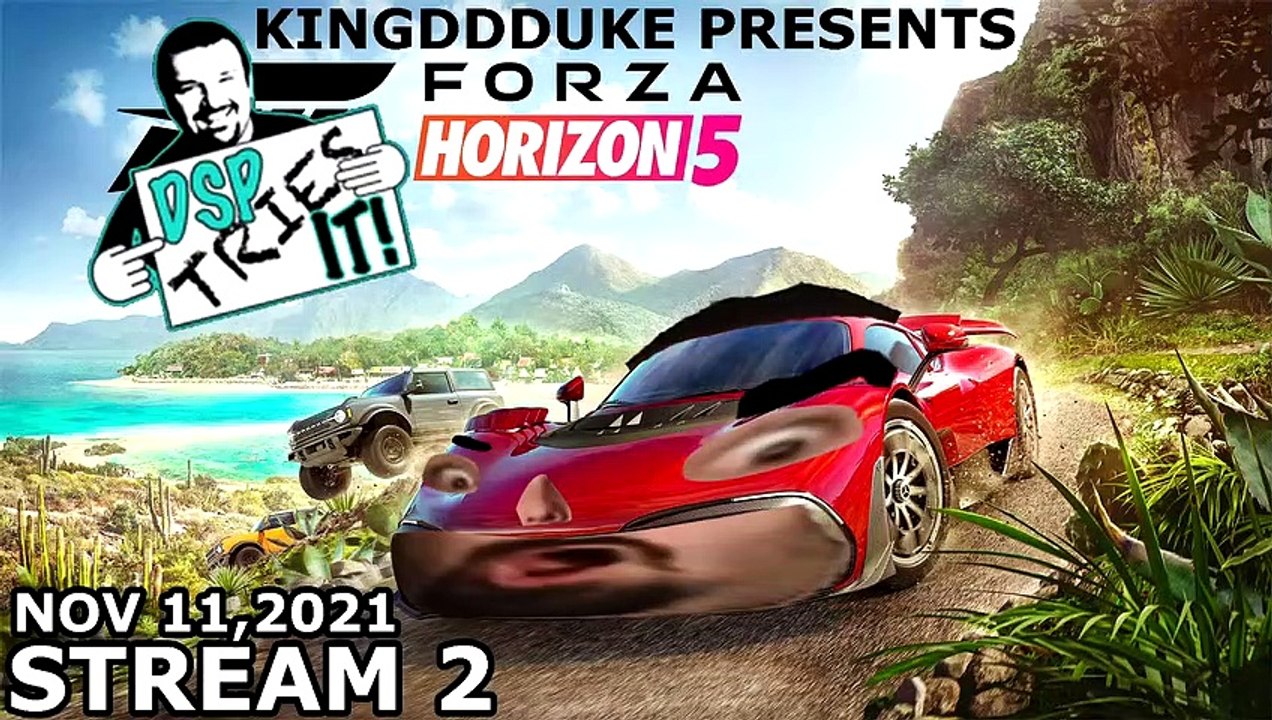 (2) DSP Tries It_ Forza Horizon 5 - Stream 2 - Nov 11, 2021 - A TiHYDP Mini Presented by KingDDDuke