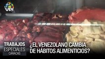 ¿El venezolano cambia de hábitos alimenticios? - Especial VPItv