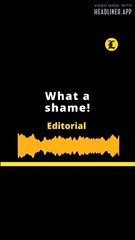 EDITORIAL: What a shame!