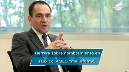 Arturo Herrera fue informado hace una semana que no será parte de Banxico