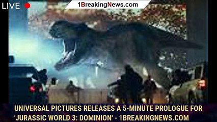 Universal Pictures Releases a 5-Minute Prologue for 'Jurassic World 3: Dominion' - 1breakingnews.com