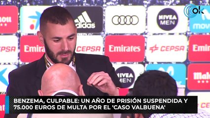 Benzema, culpable: un año de prisión suspendida y 75.000 euros de multa por el 'caso Valbuena'