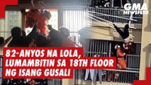 82-anyos na lola, lumambitin sa 18th floor ng isang gusali | GMA News Feed