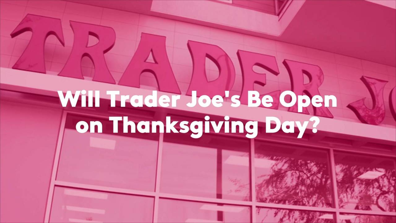 Will Trader Joe’s Be Open on Thanksgiving Day?