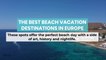 The Best Beach Vacation Destinations in Europe